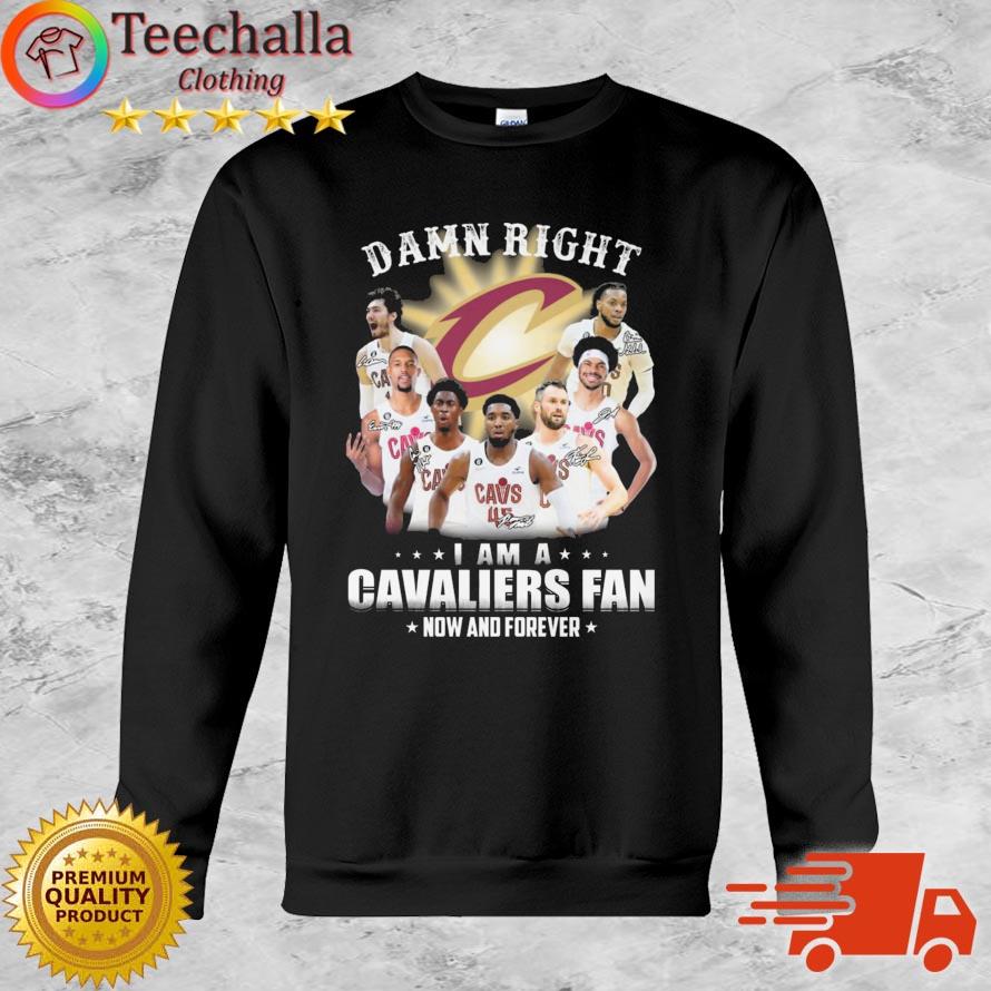 Cleveland Cavaliers Basketball damn right I am a Cavaliers fan now and forever signautres shirt