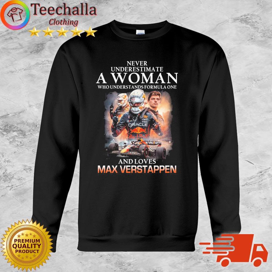 Never Underestimate A Woman Who Understands F1 And Loves Max Verstappen 2022 Shirt