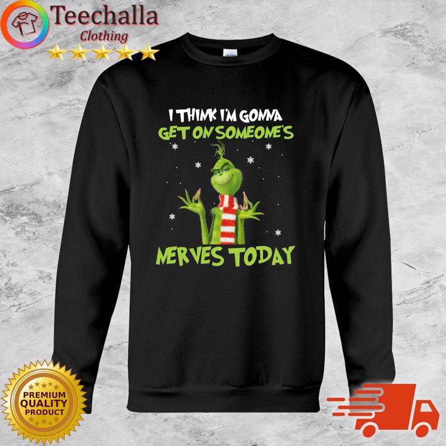 Grinch I Think I'm Gonna Get On Someone's Nerves Today 2022 Christmas Sweater