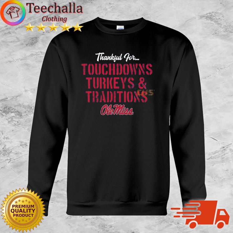 Ole Miss Rebels Thankful For Touchdowns Turkeys Traditions shirt