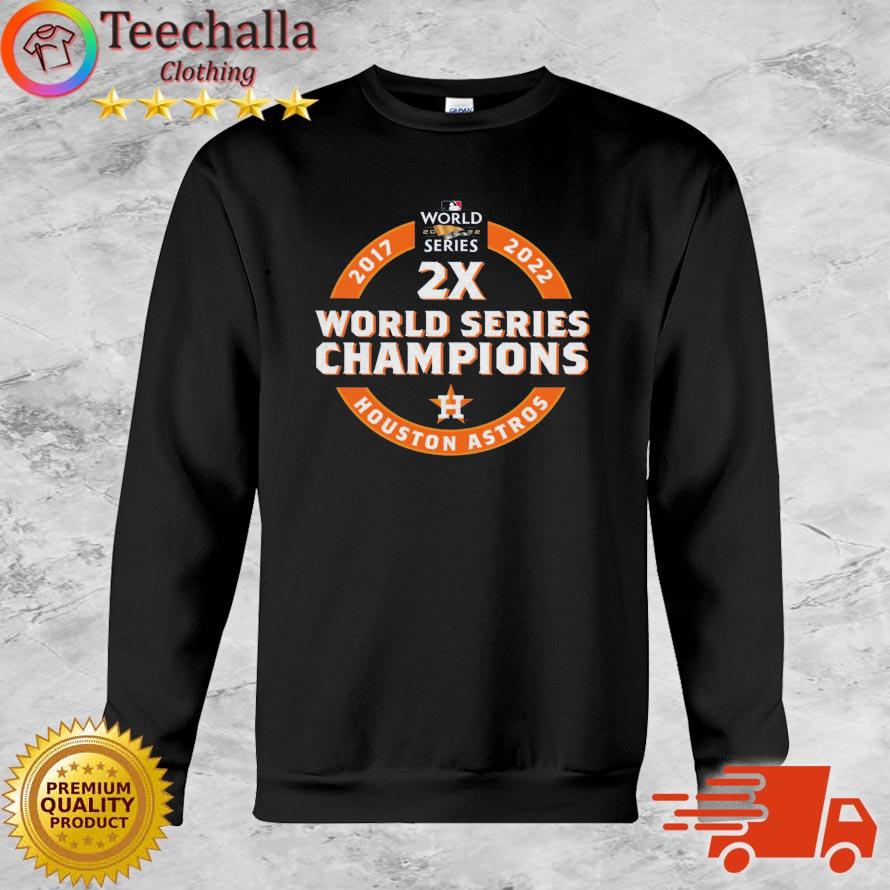 Houston Astros 2017 2022 2x World Series Champions shirt, hoodie, sweater,  long sleeve and tank top