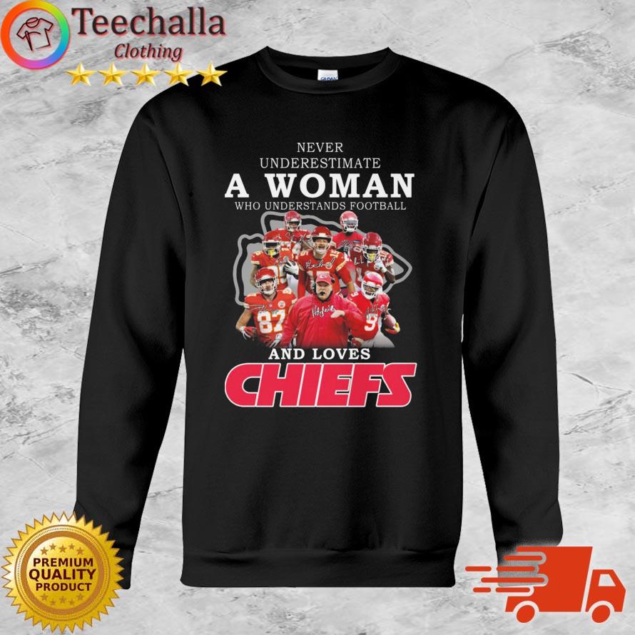 Kansas City Chiefs Never Underestimate A Woman Who Understands Football And Loves Chiefs Signatures shirt