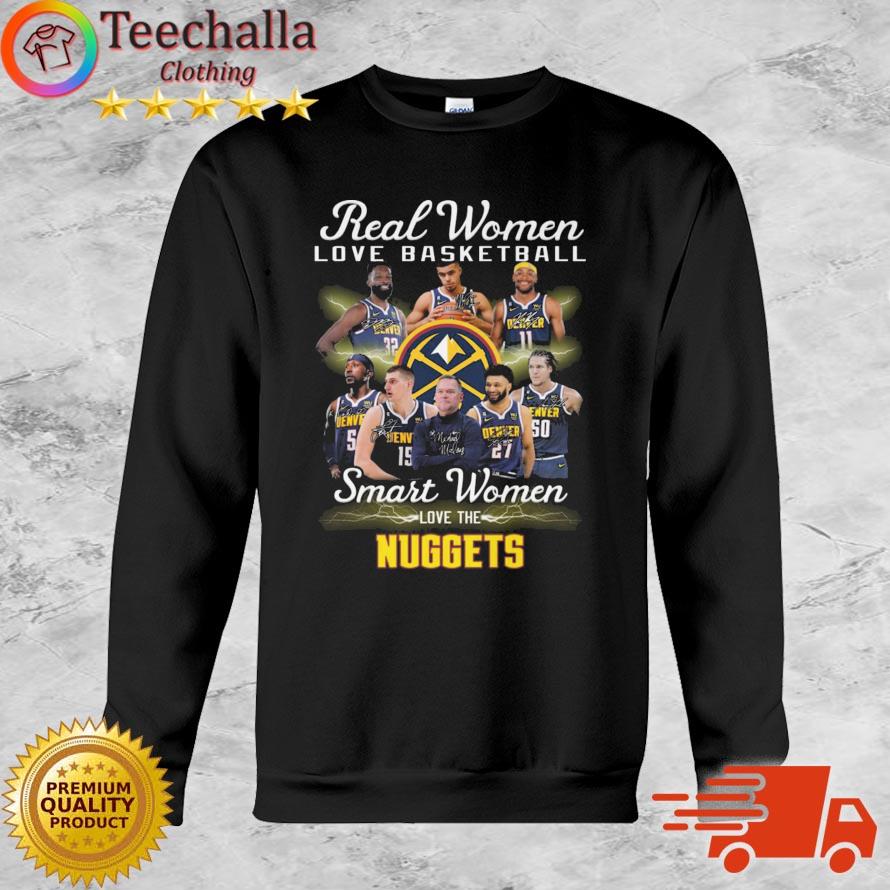 Real Women Love Basketball Smart Women Love The Denver Nuggets Signatures shirt
