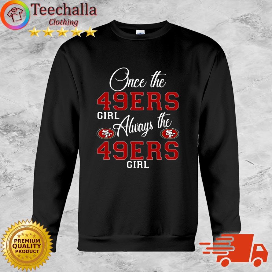 Once The 49ers Girls Always The San Francisco 49ers Girl Shirt