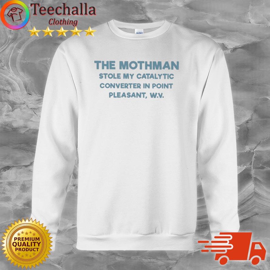 The Mothman Stole My Catalytic Converter In Point Pleasant shirt