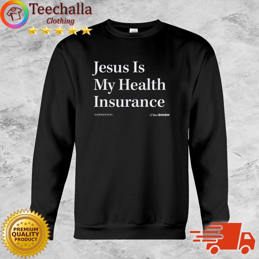 The Onion Jesus is my health Insurance shirt