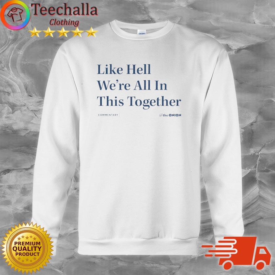 The Onion Like hell we're all in this together shirt
