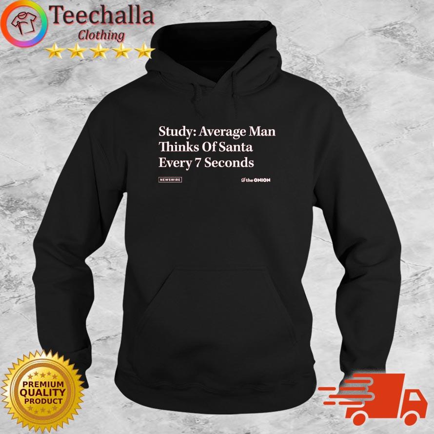 The Onion Study Average Man thinks of Santa Every 7 Seconds s Hoodie