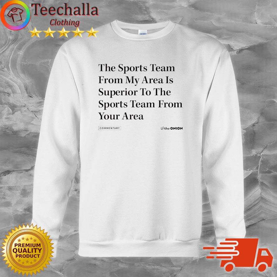 The Onion the sports team from my area is superior to the sports team from your Area shirt