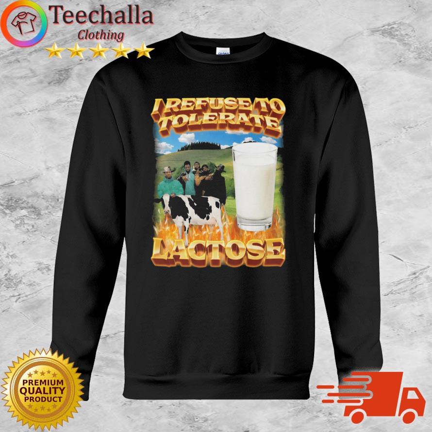I Refuse To Tolerate Lactose shirt