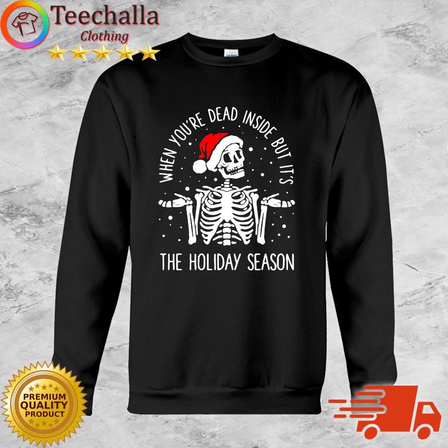 Santa Skeleton when you're dead inside but it's the holiday season Christmas sweatshirt