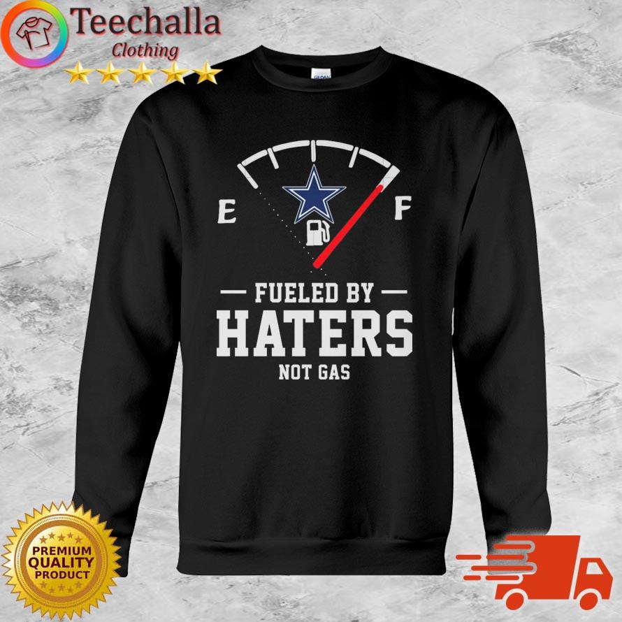 Dallas Cowboys Fueled By Haters Not Gas shirt