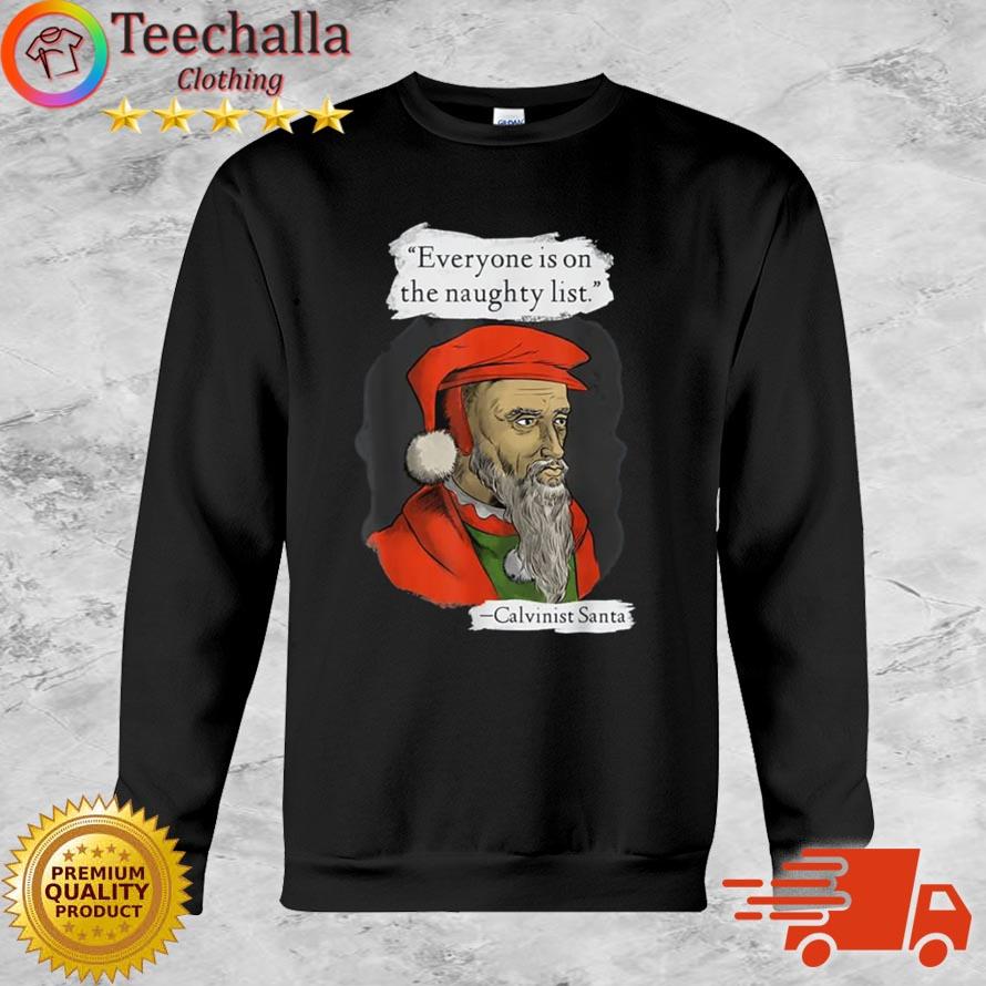 Calvinist Santa Everyone is on the Naughty list shirt