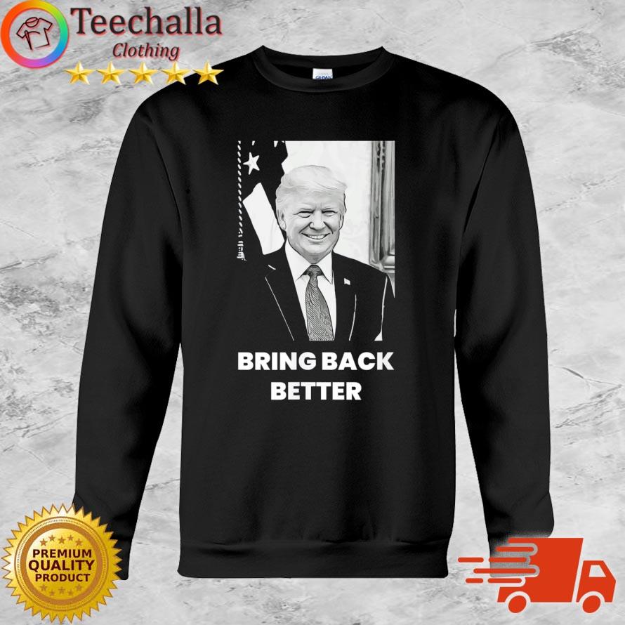 Donald Trump Bring Back Better Pro Republican Patriot USA shirt