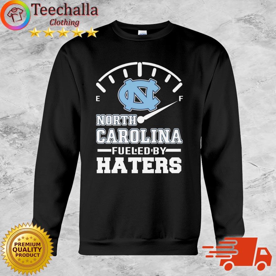 North Carolina Tar Heels Fueled By Haters shirt