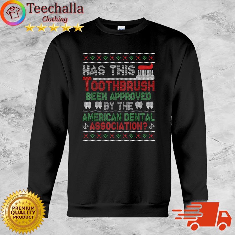 Has This Toothbrush Been Approved American Dental Ugly Christmas sweatshirt