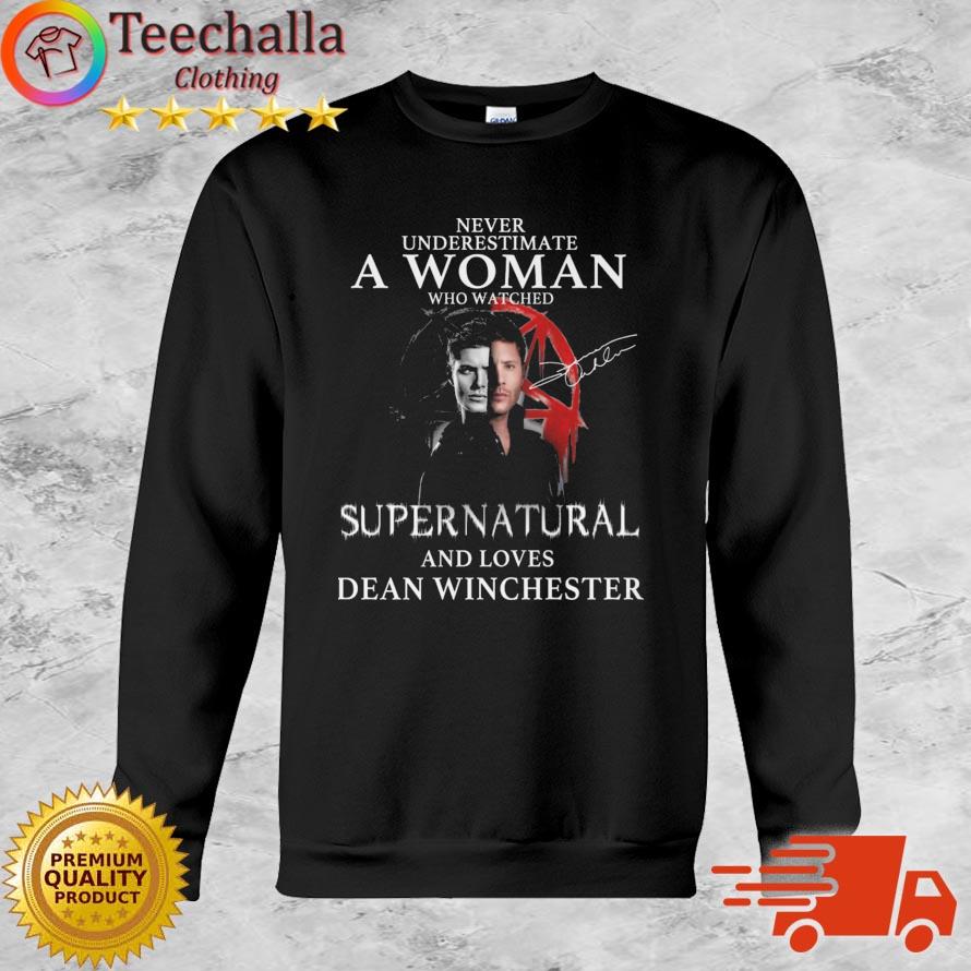 Never Underestimate A Woman Who Watched Supernatural And Loves Dean Winchester Signature shirt