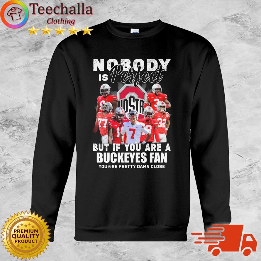 Nobody Is Perfect But If You Are A Ohio State Buckeyes Fan You're Pretty Damn Close shirt