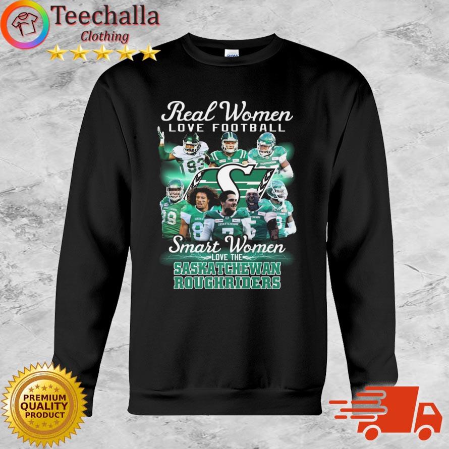 Official Real Women Love Football Smart Women Love The Saskatchewan Roughriders shirt
