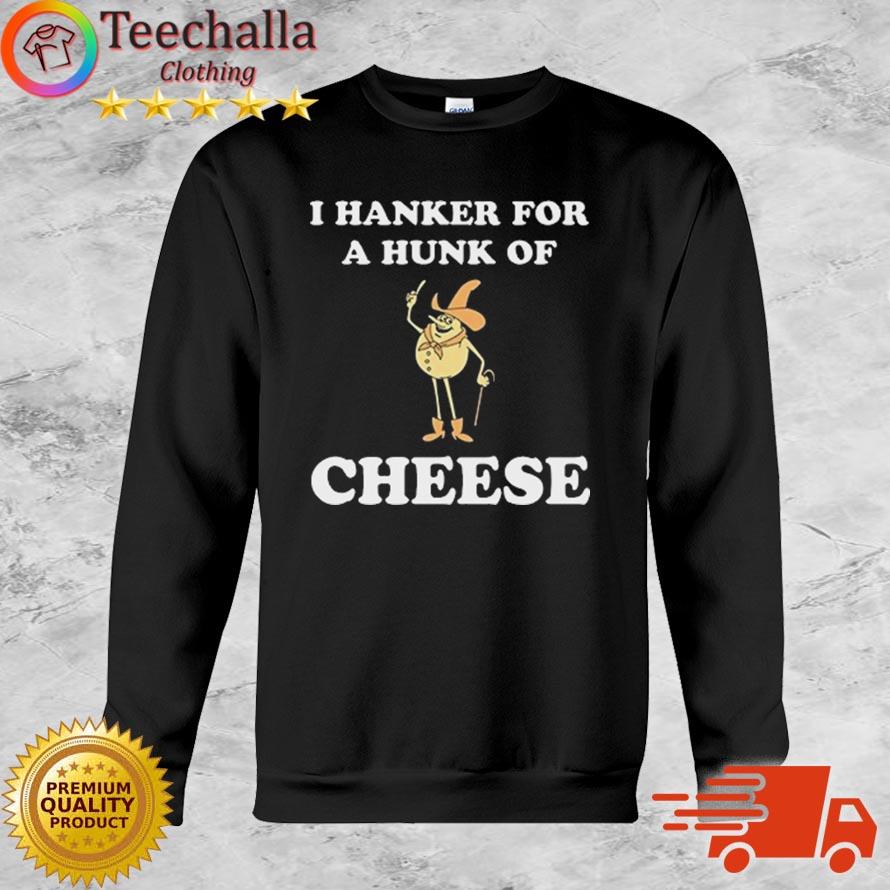Time For Timer I Hanker For A Hunk Of Cheese Shirt