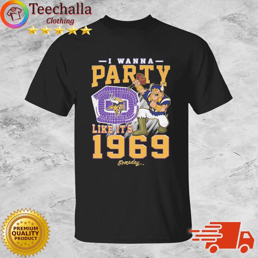 Minnesota Vikings I Wanna Party Like It's 1969 Someday shirt