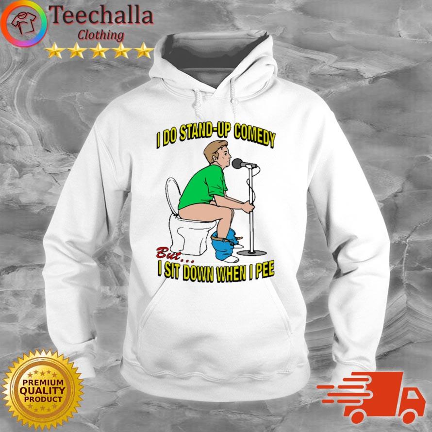 I Do Stand-Up Comedy But I Sit Down When I Pee Shirt Hoodie