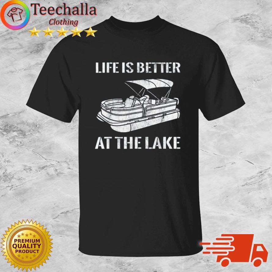 Life Is Better At The Lake Shirt