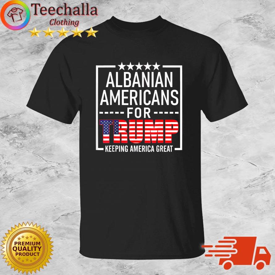 Albanian Americans For Trump Conservative 2024 Re-Election Shirt