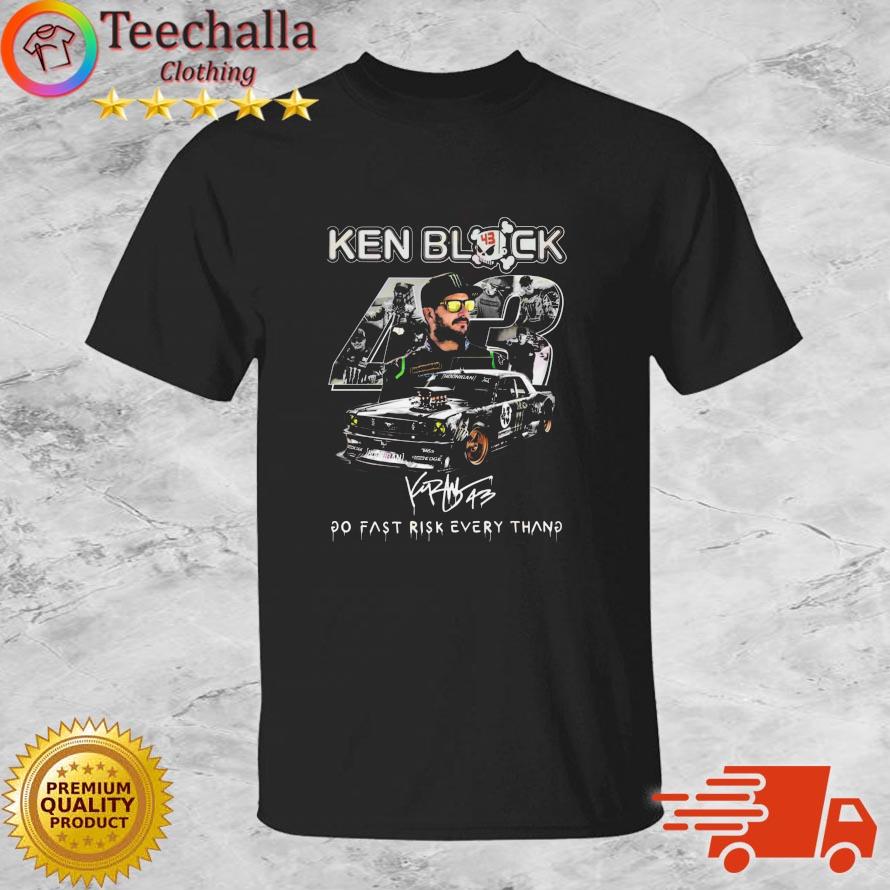 Ken Block 43 Go Fast Ricsk Every Thang Signature shirt