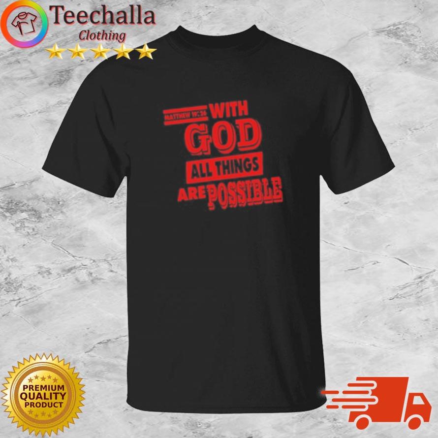 Matthew 19 26 With God All Things Are Possible Shirt