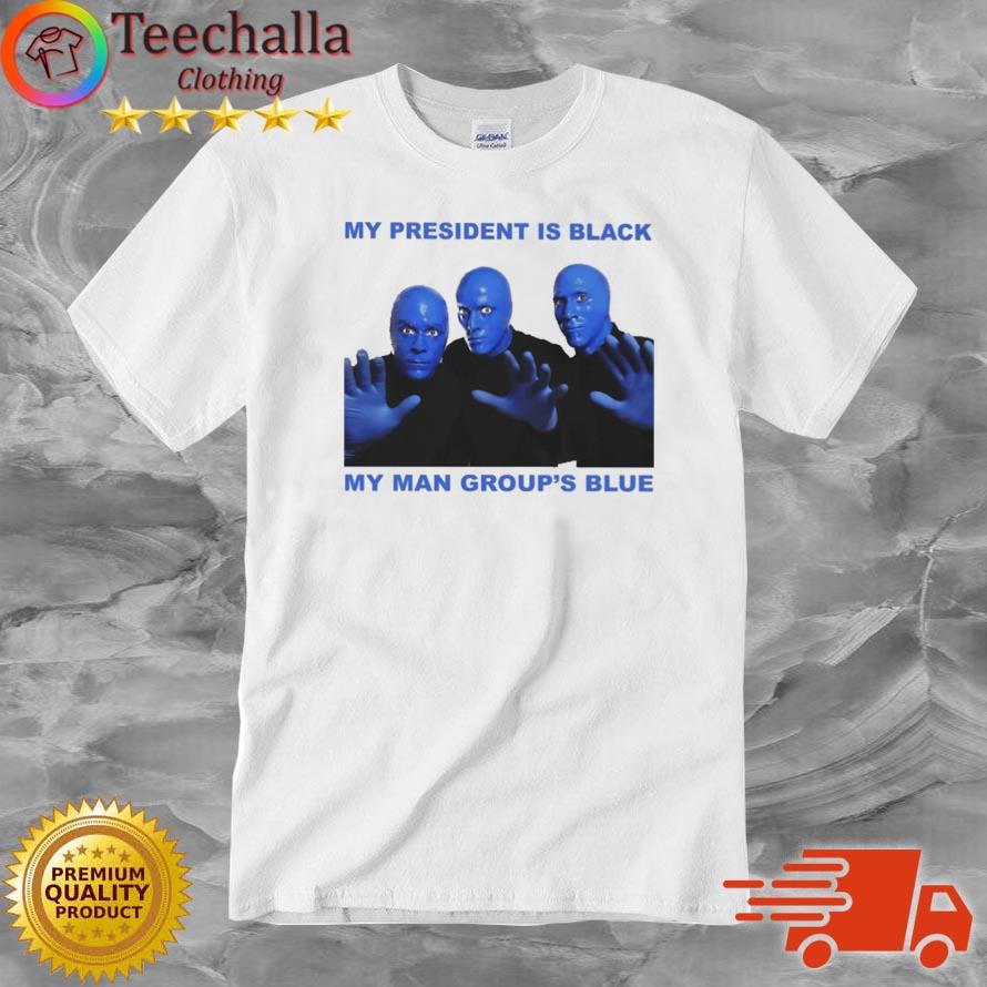 My President Is Black My Man Group's Blue shirt