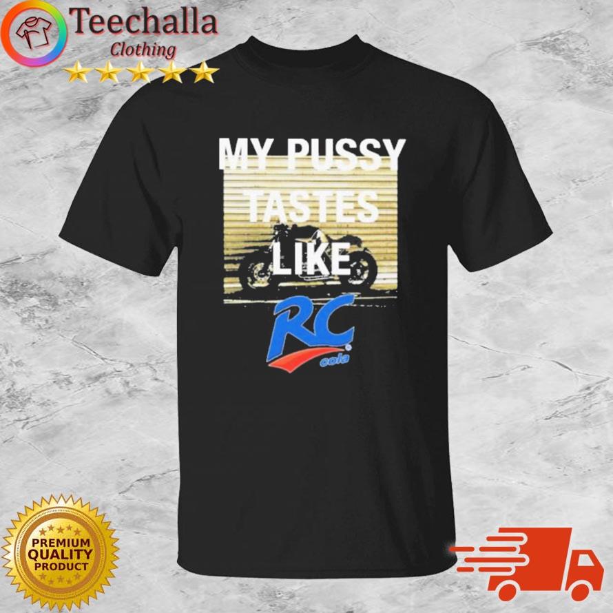 My Pussy Tastes Like Rc Cola shirt