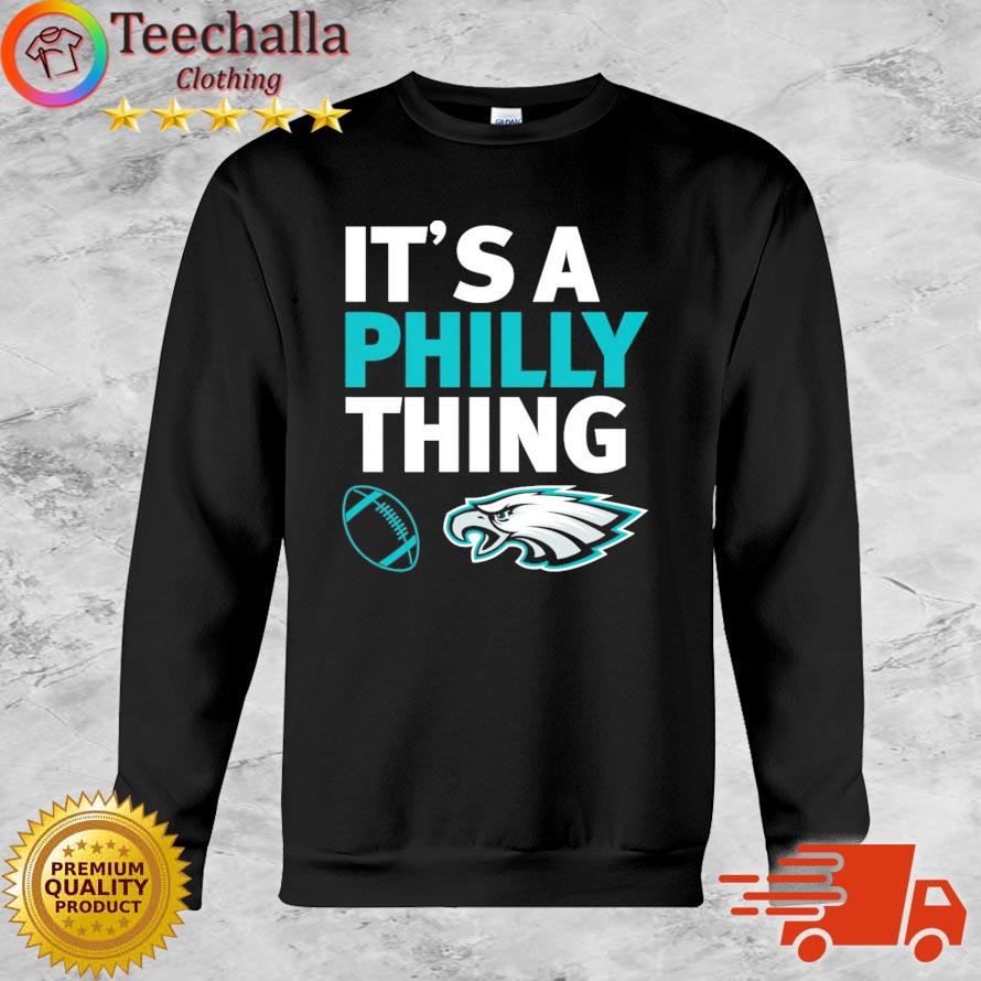 2023 it's a philly thing Philadelphia eagles football funny shirt, hoodie,  sweater, long sleeve and tank top