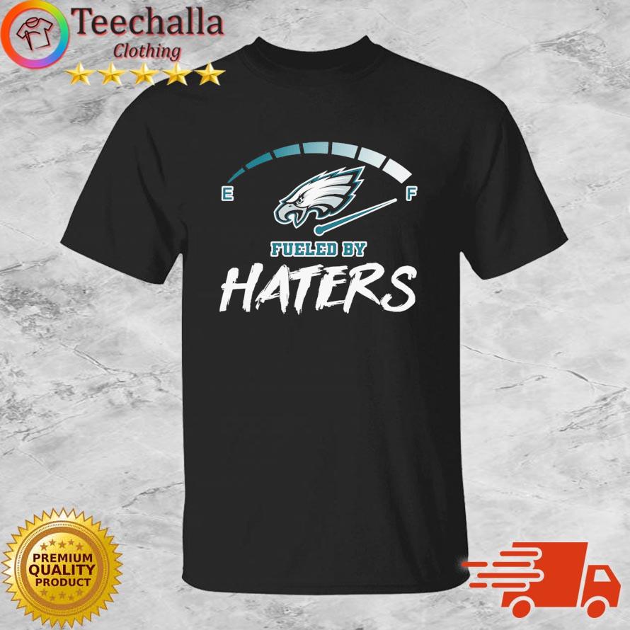 Philadelphia Eagles Fueled By Haters shirt