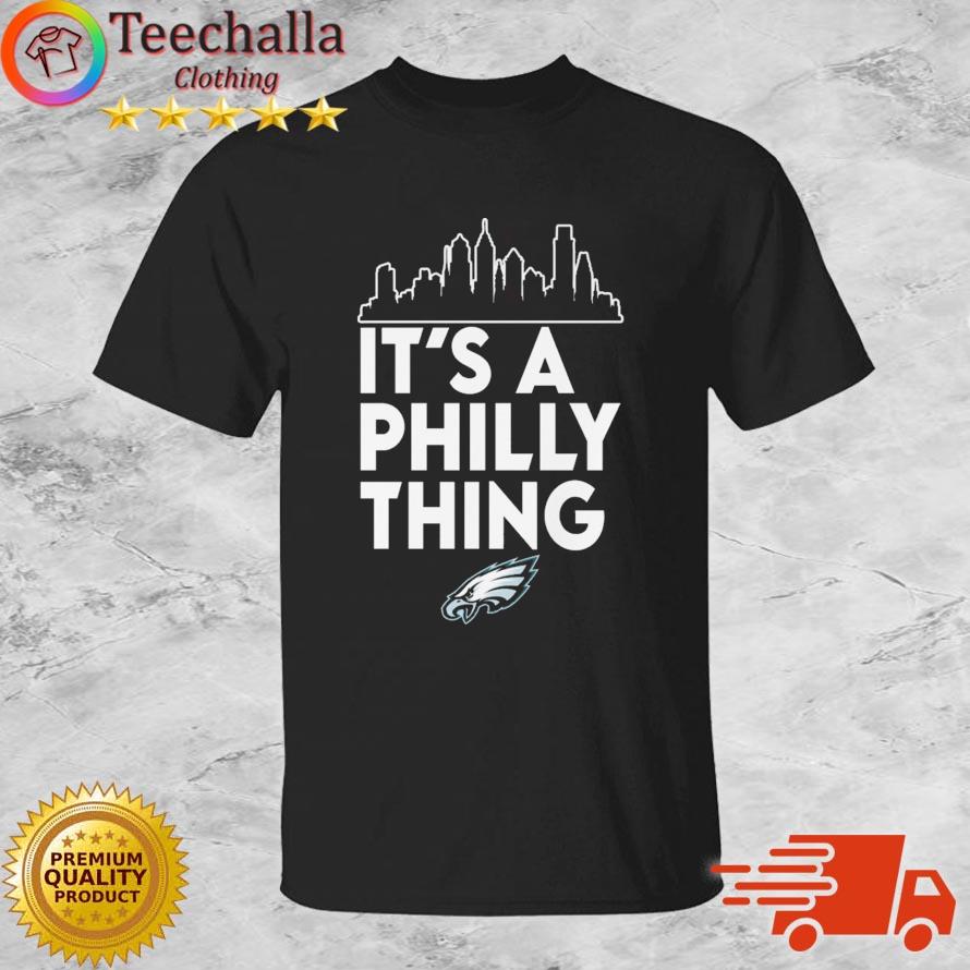 Philadelphia Eagles It's A Philly Thing shirt