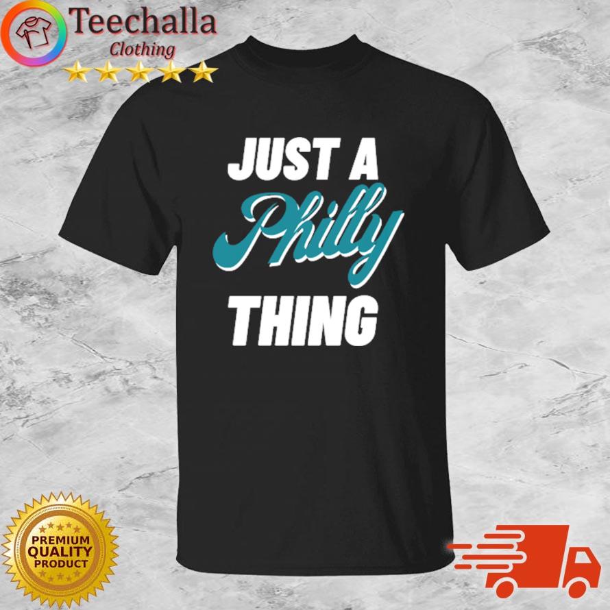 Philadelphia Eagles Just A Philly Thing shirt