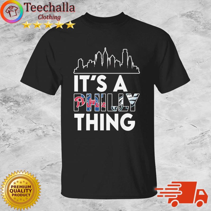 Philadelphia Phillies And Philadelphia Eagles It's A Philly Thing shirt