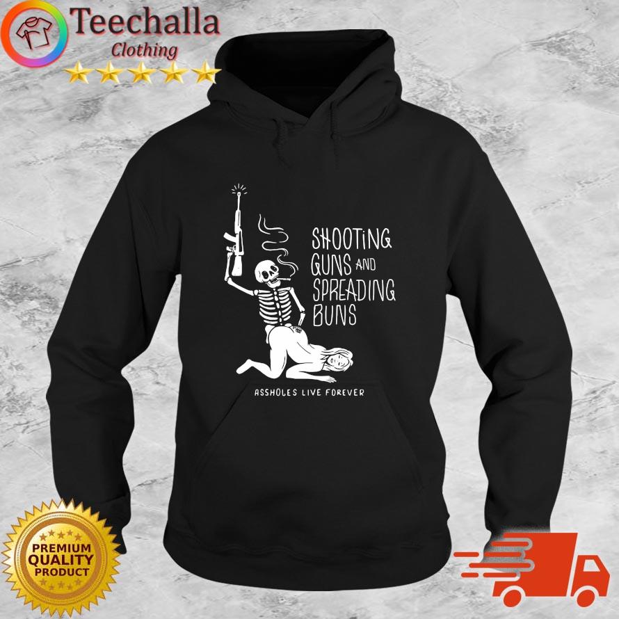 Skeleton Shooting Guns And Spreading Buns Ass Holes Live Forever Shirt Hoodie