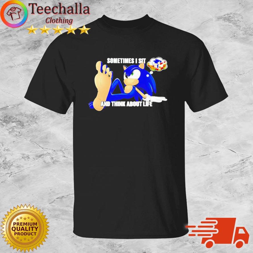 Sonic Sometimes I Sit And Think About Life Shirt