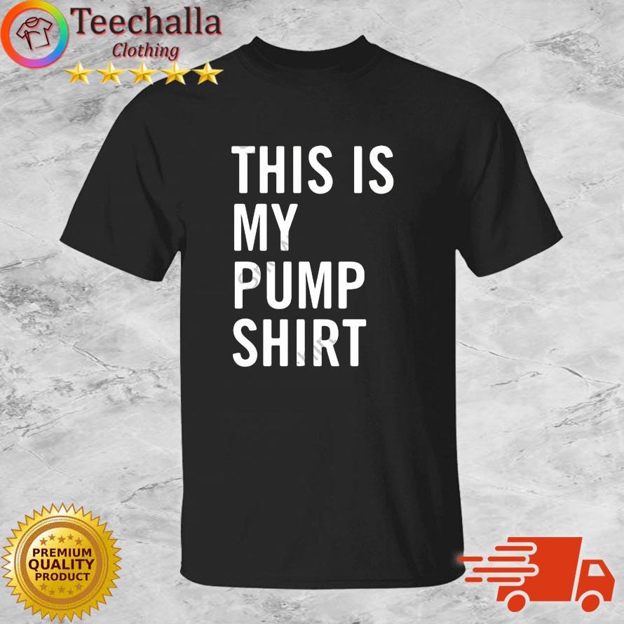 This Is My Pump Shirt