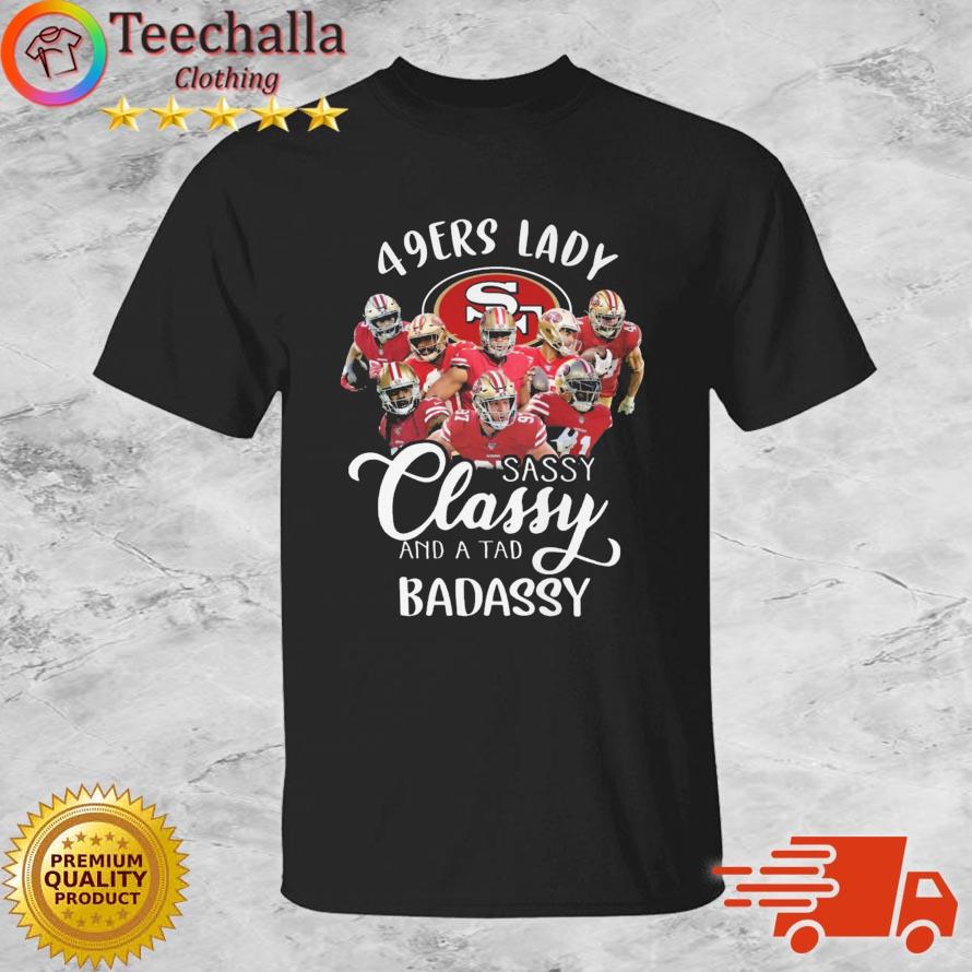 49ers Lady Sassy Classy And A Tad Badassy shirt