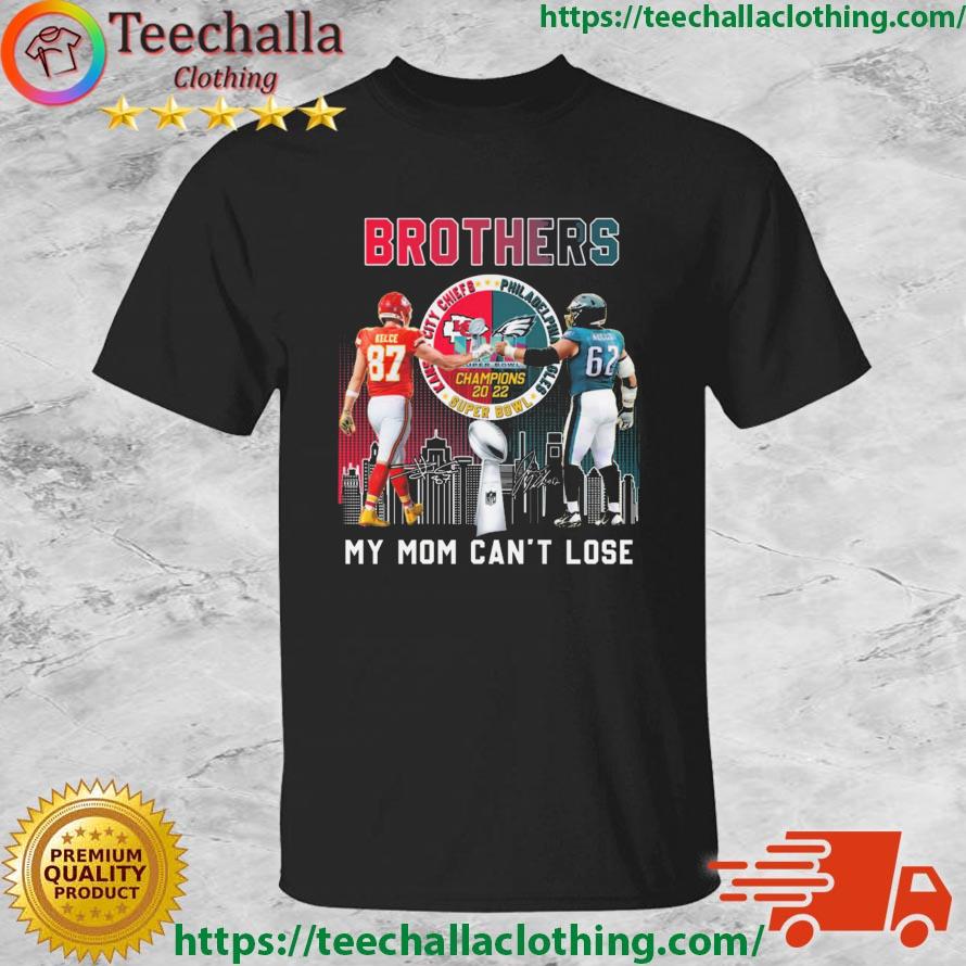 2023 LVII Super Bowl Champions Travis Kelce And Jason Kelce Brother My Mom Can't Lose Signatures shirt