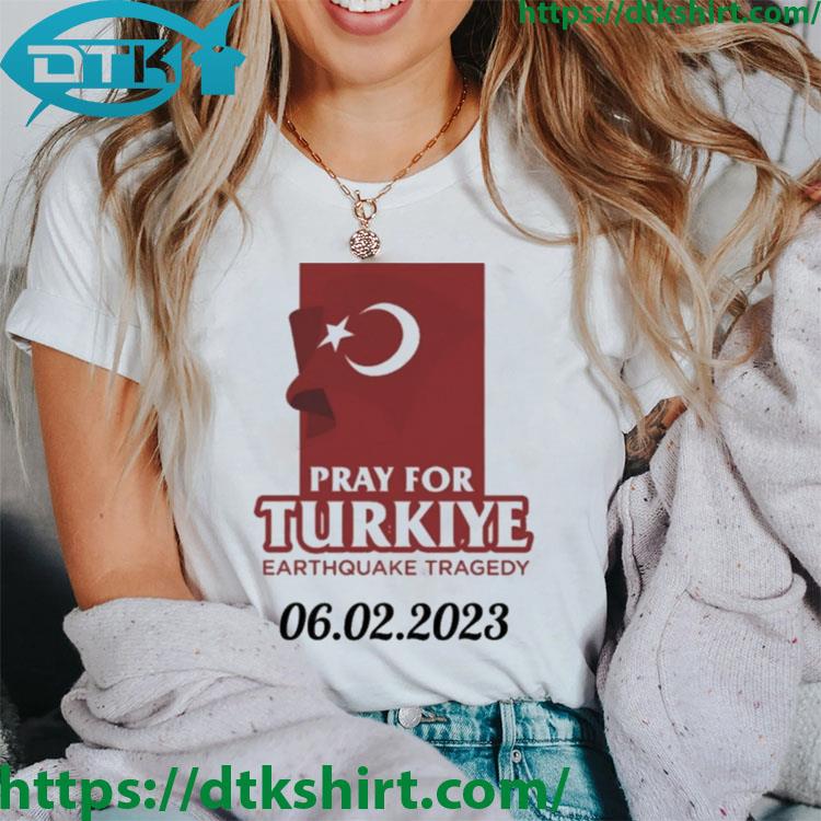 Pray For Turkey Help For Turkey Earthquake Turkey shirt