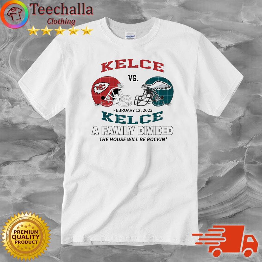 Kansas City Chiefs Vs Philadelphia Eagles Kelce Vs Kelce A Family Divided The House Will Be Rockin' 2023 shirt