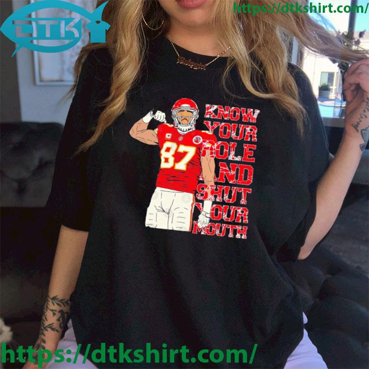 Kansas City Chiefs Travis Kelce Know Your Role And Shut Your Mouth shirt