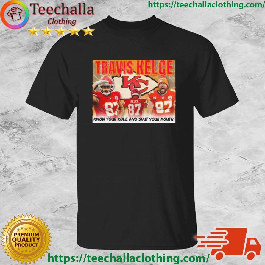 Travis Kelce Know Your Role And Shut Your Mouth Shirt