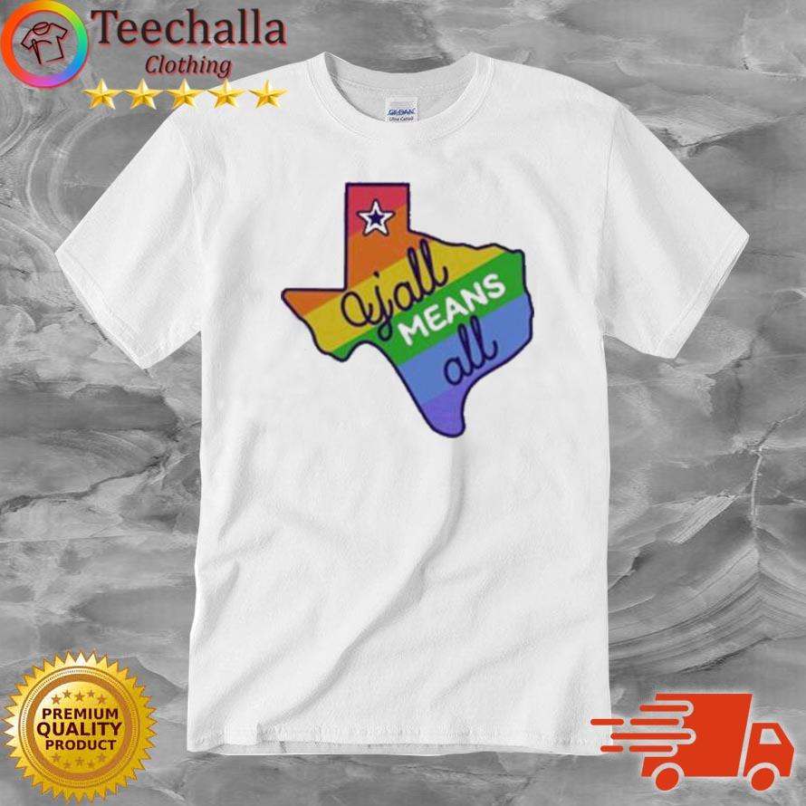 Y'all Means All Texas Lgbtq Pride Month Shirt