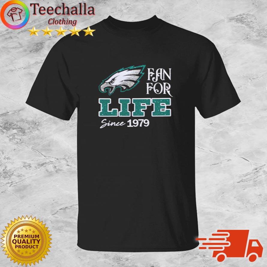 Philadelphia Eagles Fan For Life Since 1979 shirt