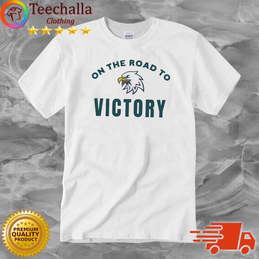 Philadelphia Eagles On The Road To Victory shirt