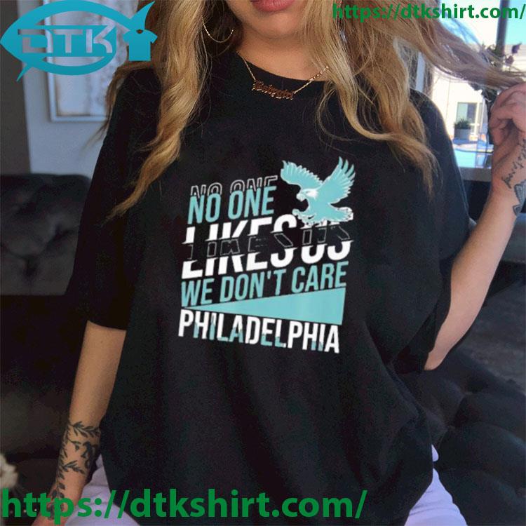 No One Likes Us We Don't Care Philadelphia Philly Fan Shirt